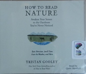 How to Read Nature - Awaken Your Senses to the Outdoors You've Never Noticed written by Tristan Gooley performed by Qarie Marshall on MP3 CD (Unabridged)